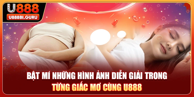 Bật mí những hình ảnh diễn giải trong từng giấc mơ cùng U888