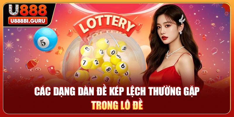 Các dạng dàn đề kép lệch thường gặp trong lô đề