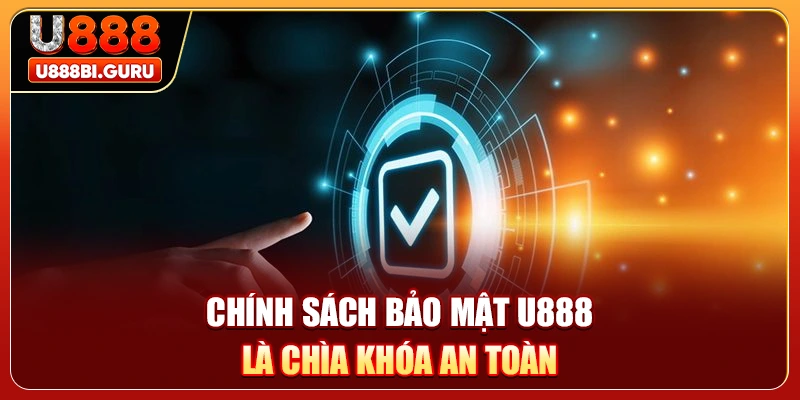 Chính sách bảo mật U888 là chìa khóa an toàn