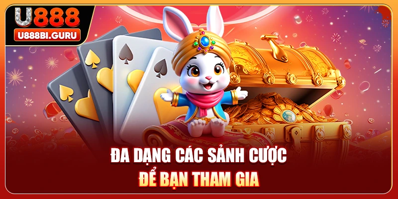 Đa dạng các sảnh cược để bạn tham gia