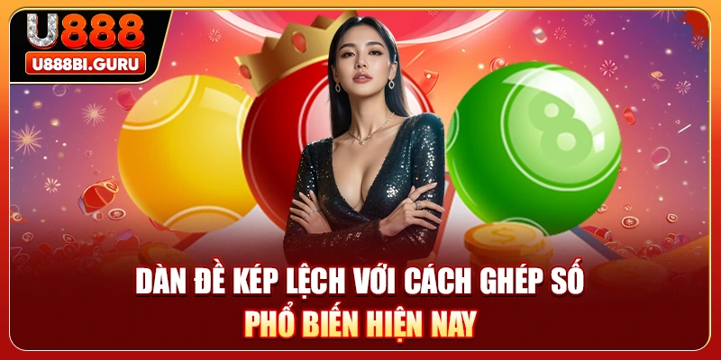 Dàn đề kép lệch với cách ghép số phổ biến hiện nay