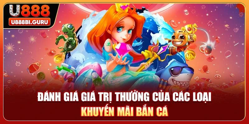 Đánh giá giá trị thưởng của các loại khuyến mãi bắn cá