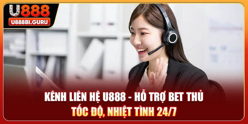 Kênh Liên Hệ U888 - Hỗ Trợ Bet Thủ Tốc Độ, Nhiệt Tình 24/7