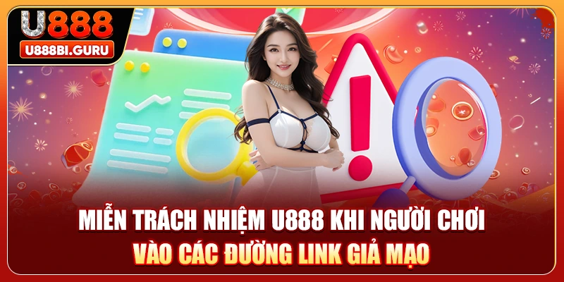 Miễn trách nhiệm U888 khi người chơi vào các đường link giả mạo