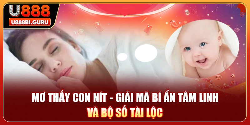 Mơ Thấy Con Nít - Giải Mã Bí Ẩn Tâm Linh Và Bộ Số Tài Lộc