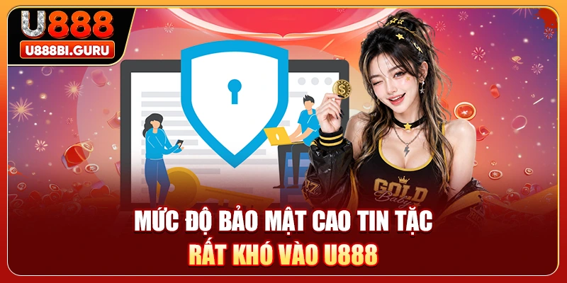Mức độ bảo mật cao tin tặc rất khó vào U888