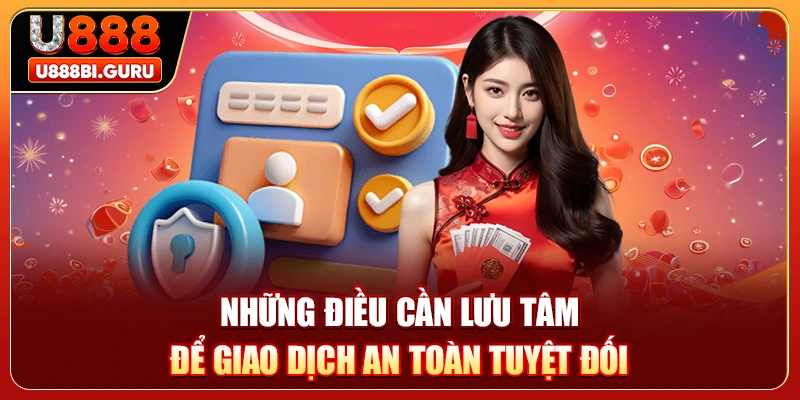 Những điều cần lưu tâm để giao dịch an toàn tuyệt đối