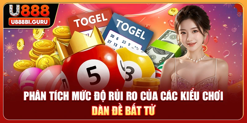 Phân tích mức độ rủi ro của các kiểu chơi dàn đề bất tử