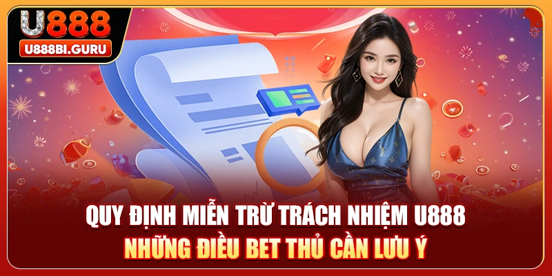 Quy Định Miễn Trừ Trách Nhiệm U888 – Những Điều Bet Thủ Cần Lưu Ý
