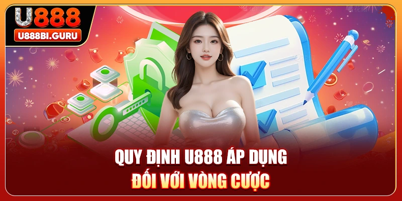 Quy định U888 áp dụng đối với vòng cược